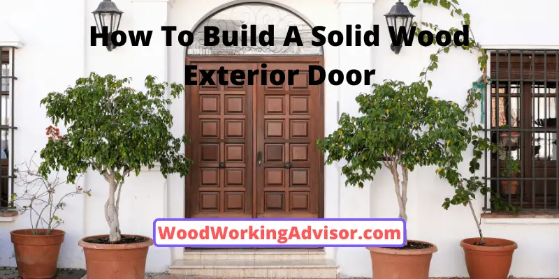 How To Build A Solid Wood Exterior Door