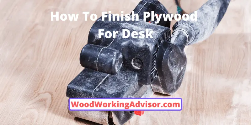 How To Finish Plywood For Desk