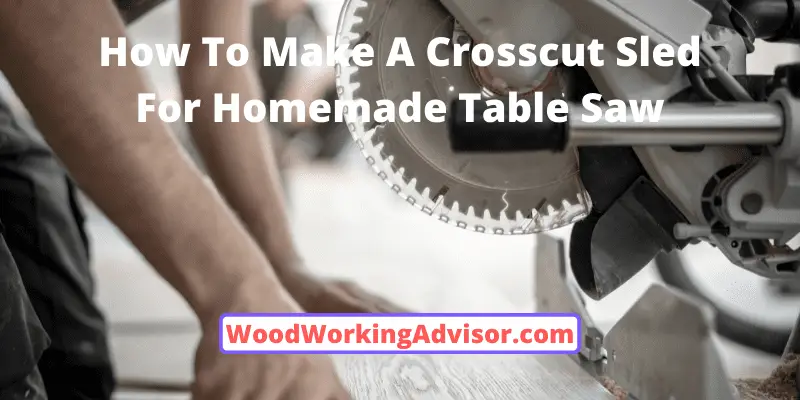How To Make A Crosscut Sled For Homemade Table Saw