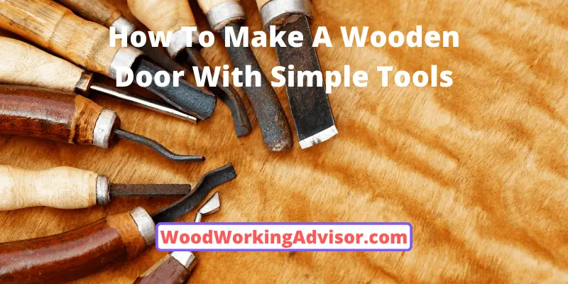 How To Make A Wooden Door With Simple Tools