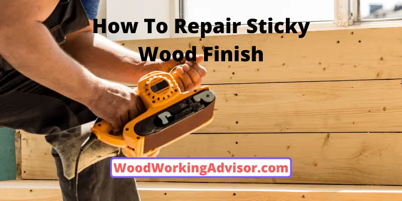 How To Repair Sticky Wood Finish