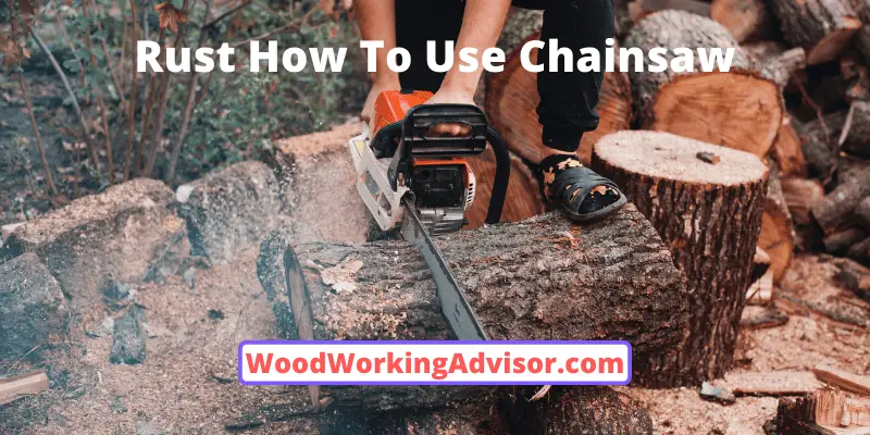 How To Use A Rust Chainsaw