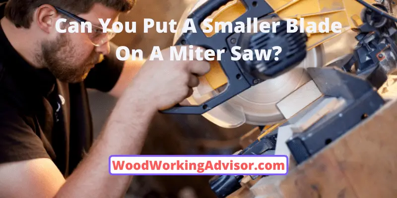 Can You Put A Smaller Blade On A Miter Saw