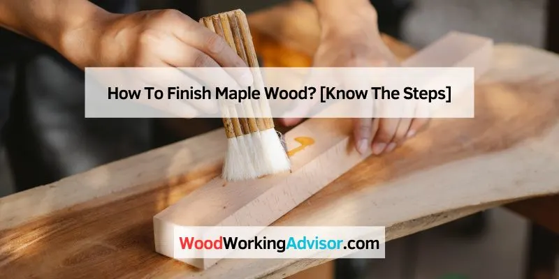 How To Finish Maple Wood