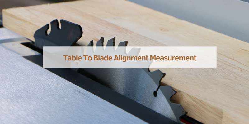 Table To Blade Alignment Measurement