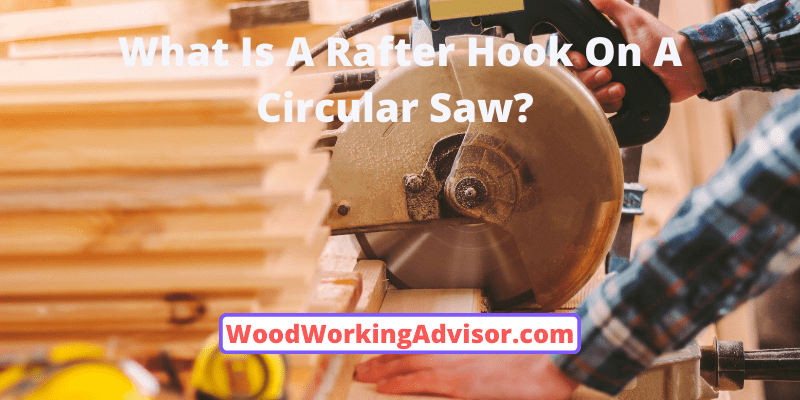 What Is A Rafter Hook On A Circular Saw