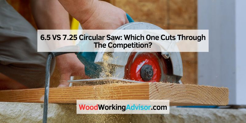 6.5 VS 7.25 Circular Saw