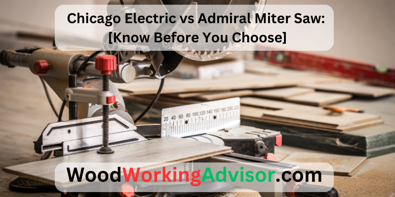 Chicago Electric vs Admiral Miter Saw: [Know Before You Choose]