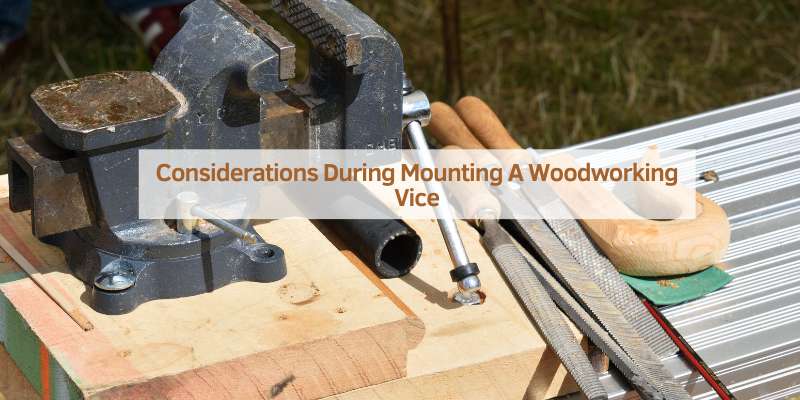 Considerations During Mounting A Woodworking Vice