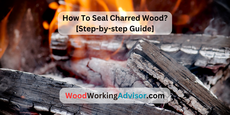 How To Seal Charred Wood?