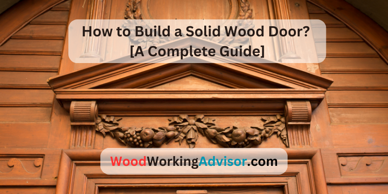How to Build a Solid Wood Door?