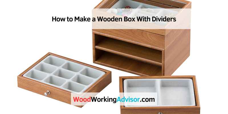 How to Make a Wooden Box With Dividers