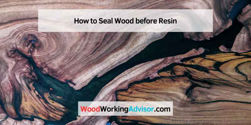 How to Seal Wood before Resin
