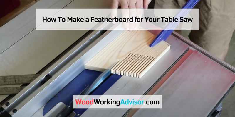 How To Make a Featherboard for Your Table Saw