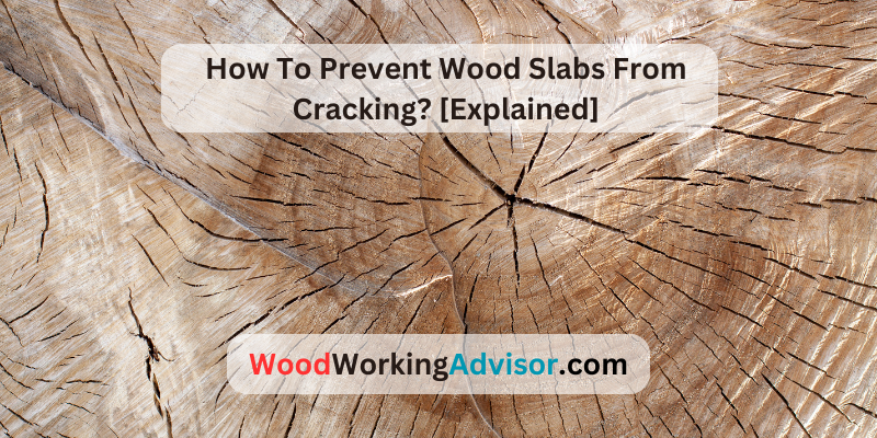 How To Prevent Wood Slabs From Cracking?
