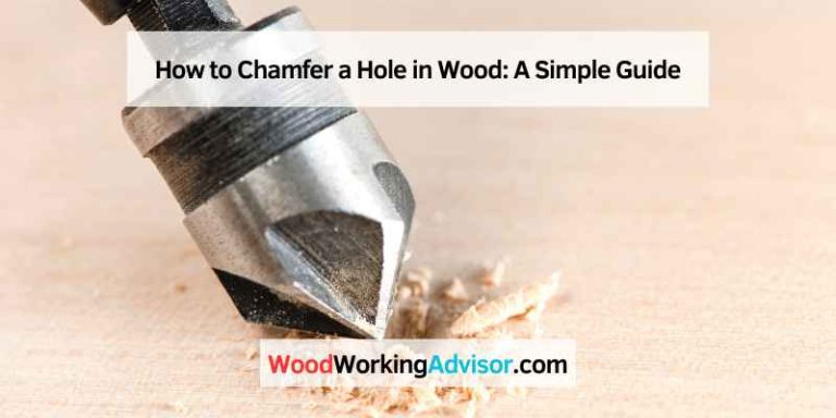 How to Chamfer a Hole in Wood: A Simple Guide – Woodworking Advisor