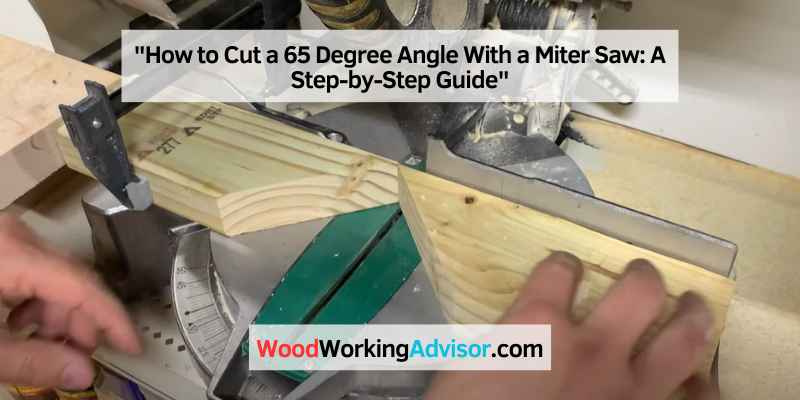 How to Cut a 65 Degree Angle With a Miter Saw