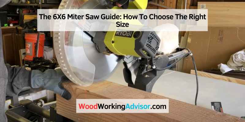 What Size Miter Saw to Cut 6X6