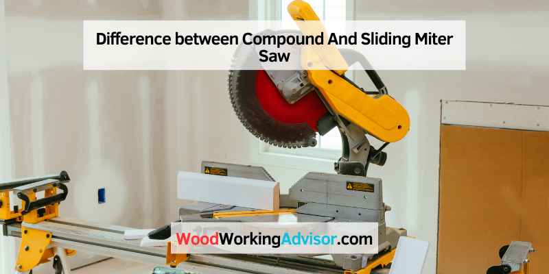 Difference between Compound And Sliding Miter Saw