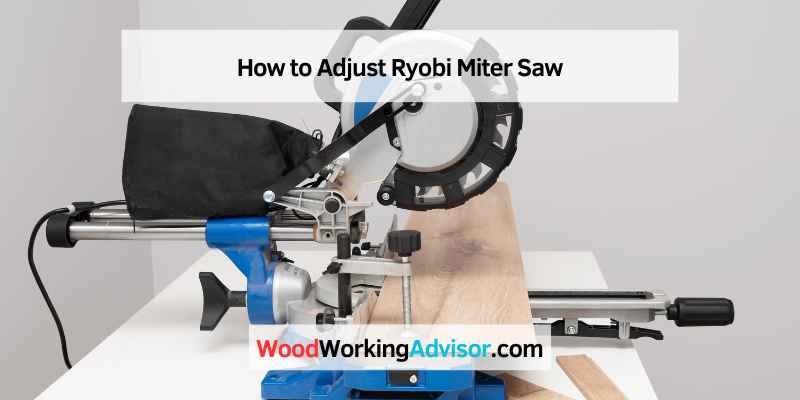 How to Adjust Ryobi Miter Saw