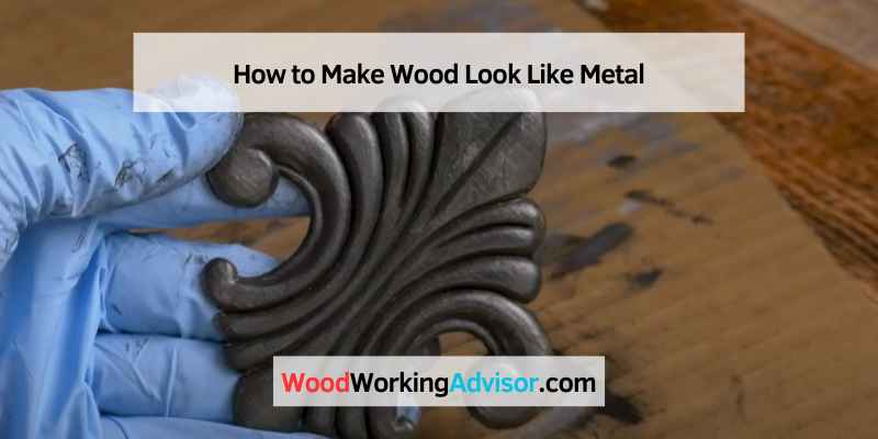 How to Make Wood Look Like Metal