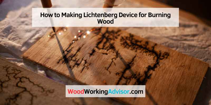 How to Making Lichtenberg Device for Burning Wood