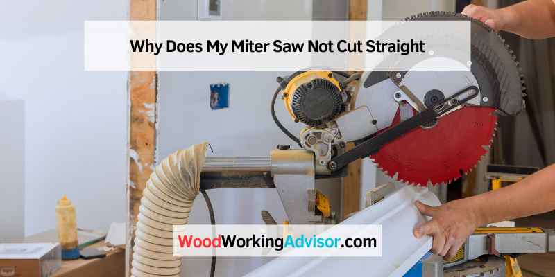 Why Does My Miter Saw Not Cut Straight