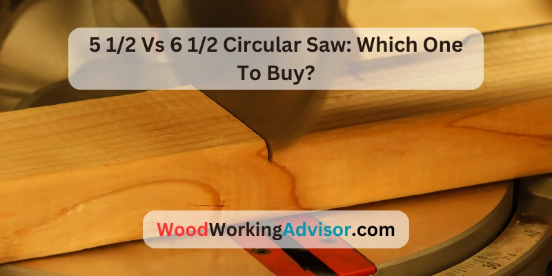 5 1/2 Vs 6 1/2 Circular Saw: Which One To Buy?
