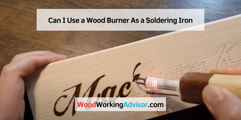 Can I Use a Wood Burner As a Soldering Iron