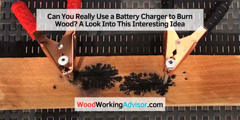 Can You Really Use a Battery Charger to Burn