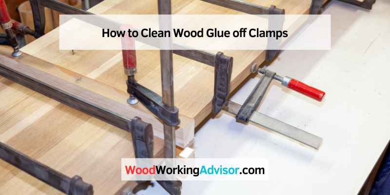 How to Clean Wood Glue off Clamps