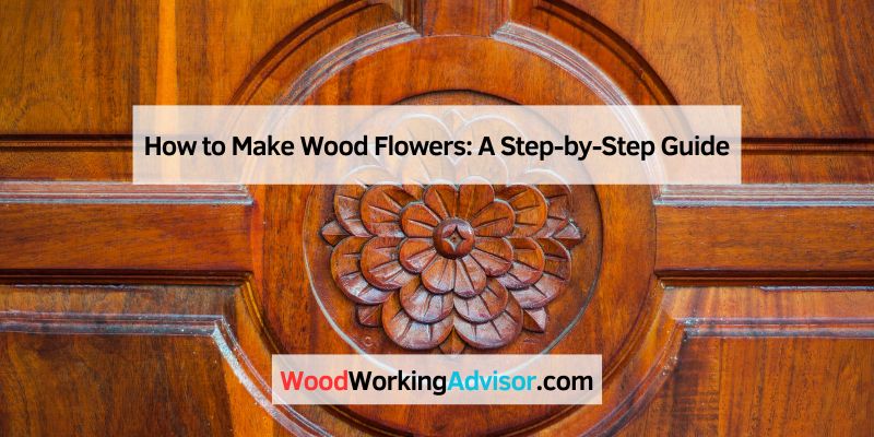 How to Make Wood Flowers