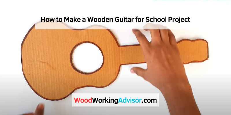 How to Make a Wooden Guitar for School Project