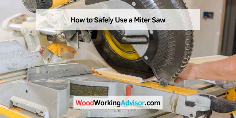 How to Safely Use a Miter Saw