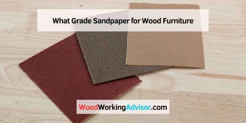 What Grade Sandpaper for Wood Furniture
