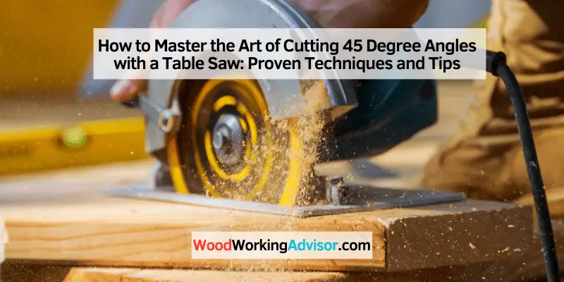 how to cut 45 degree angle with table saw