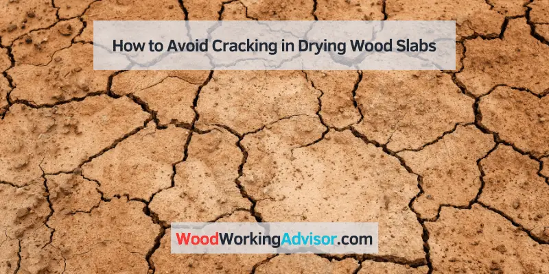 how to dry wood slabs without cracking