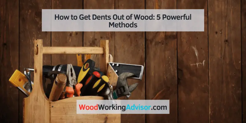 how to get dents out of wood