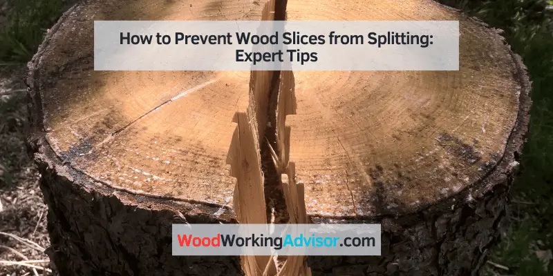 how to keep wood slices from splitting