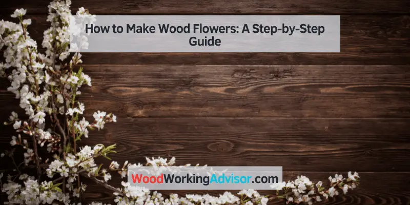 how to make wood flowers