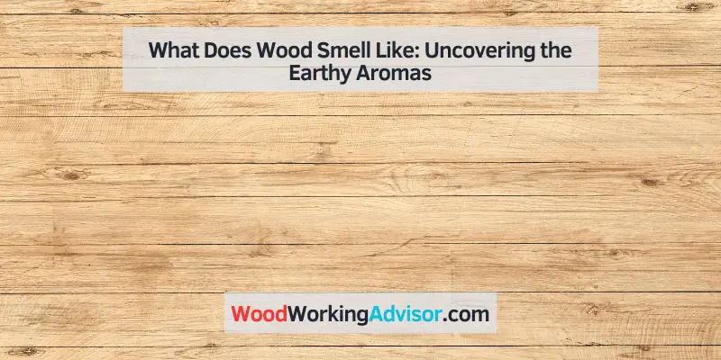 what does wood smell like