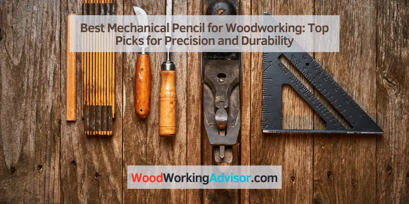 Best Mechanical Pencil for Woodworking