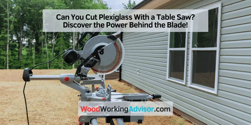 Can You Cut Plexiglass With a Table Saw