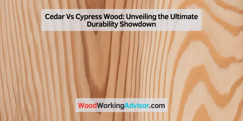 Cedar Vs Cypress Wood