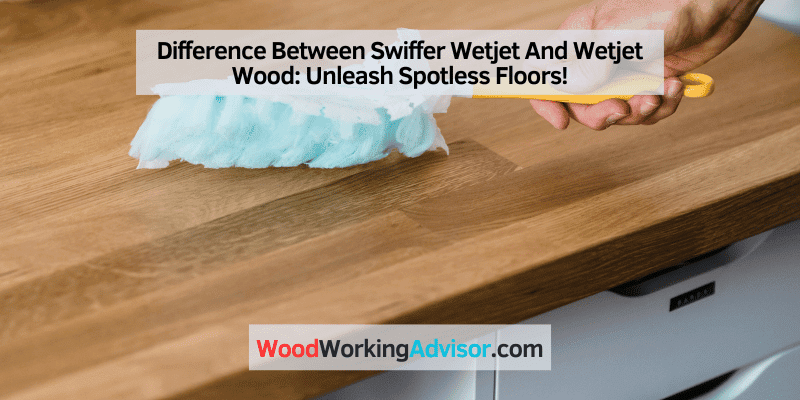 Difference Between Swiffer Wetjet And Wetjet Wood