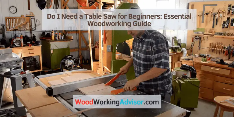 Do I Need a Table Saw for Beginners