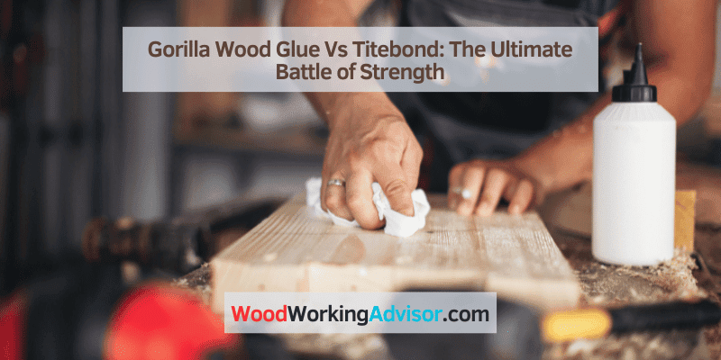 Gorilla Wood Glue Vs Titebond