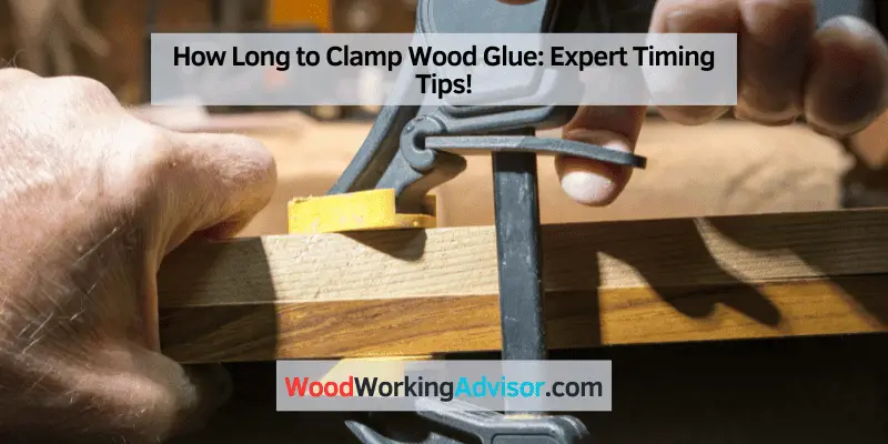 How Long to Clamp Wood Glue