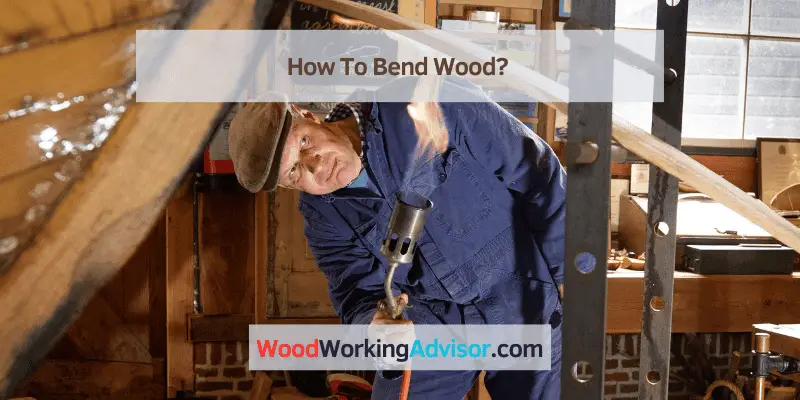How To Bend Wood?