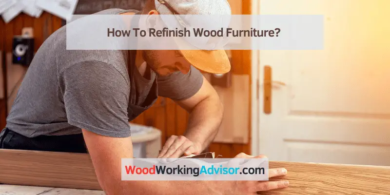How To Refinish Wood Furniture?